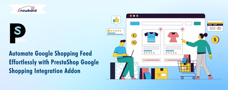 Automate Google Shopping Feed Effortlessly with PrestaShop Google Shopping Integration Addon