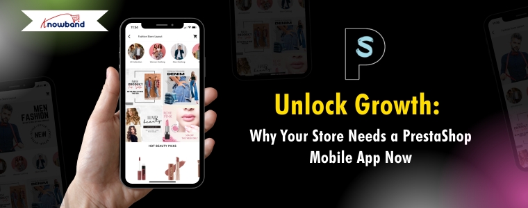 Unlock Growth Why Your Store Needs a PrestaShop Mobile App Now