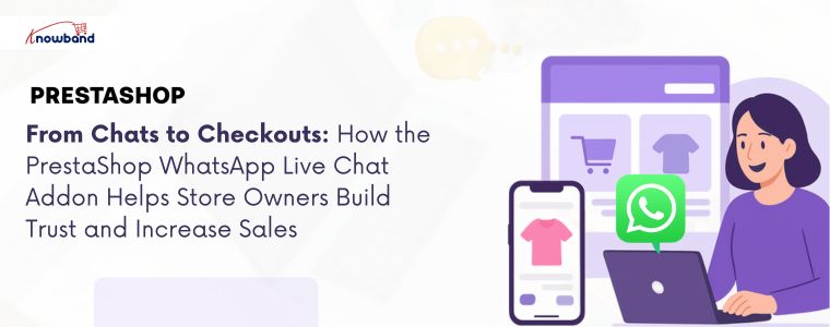 From Chats to Checkouts: How the PrestaShop WhatsApp Live Chat Addon Helps Store Owners Build Trust and Increase Sales